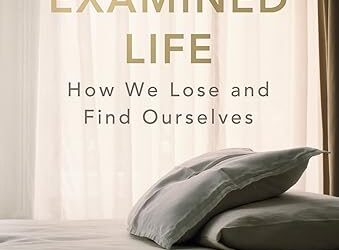 The Examined Life: How We Lose and Find Ourselves