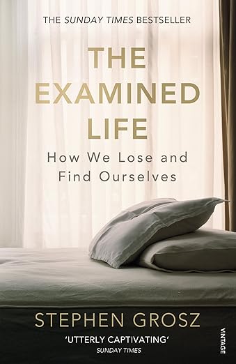 Book cover of The Examined Life- How We Lose and Find Ourselves by Stephen Grosz
